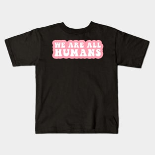 We Are All Humans Kids T-Shirt